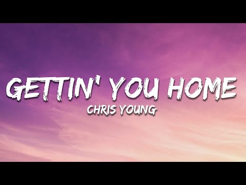 Chris Young - Gettin' You Home (Lyrics)