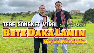 Download lagu TEBE SONGKET VIRAL || BETE DAKA LAMIN || NORSEN NENOKEBA (Cover) mp3