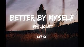Hey Violet - Better By Myself (Lyrics) ♪
