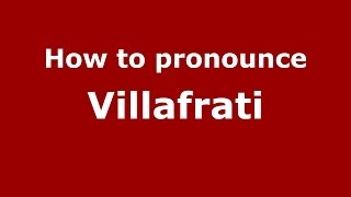 How to pronounce Villafrati