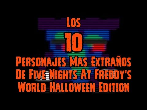 TOP 10: Los 10 Personajes Mas Extraños Del Five Nights At Freddy's World Halloween Edition