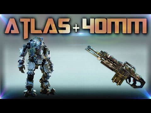 Titanfall - Best 40mm Cannon Atlas Titan Loadout and Recommended Tactics / Playstyle