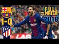 FULL MATCH: Barça 1 - 0 Atlético Madrid (2018) MESSI BAGS 600TH CAREER GOAL!