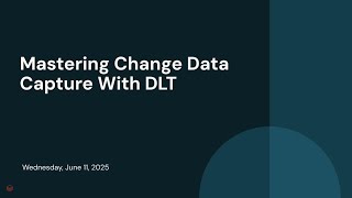 Mastering Change Data Capture With Lakeflow Declarative Pipelines