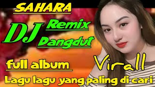 Download lagu SAHARA ~ DJ DANGDUT REMIX FULL ALBUM LAGU LAGU YANG PALING DI CARI  mp3