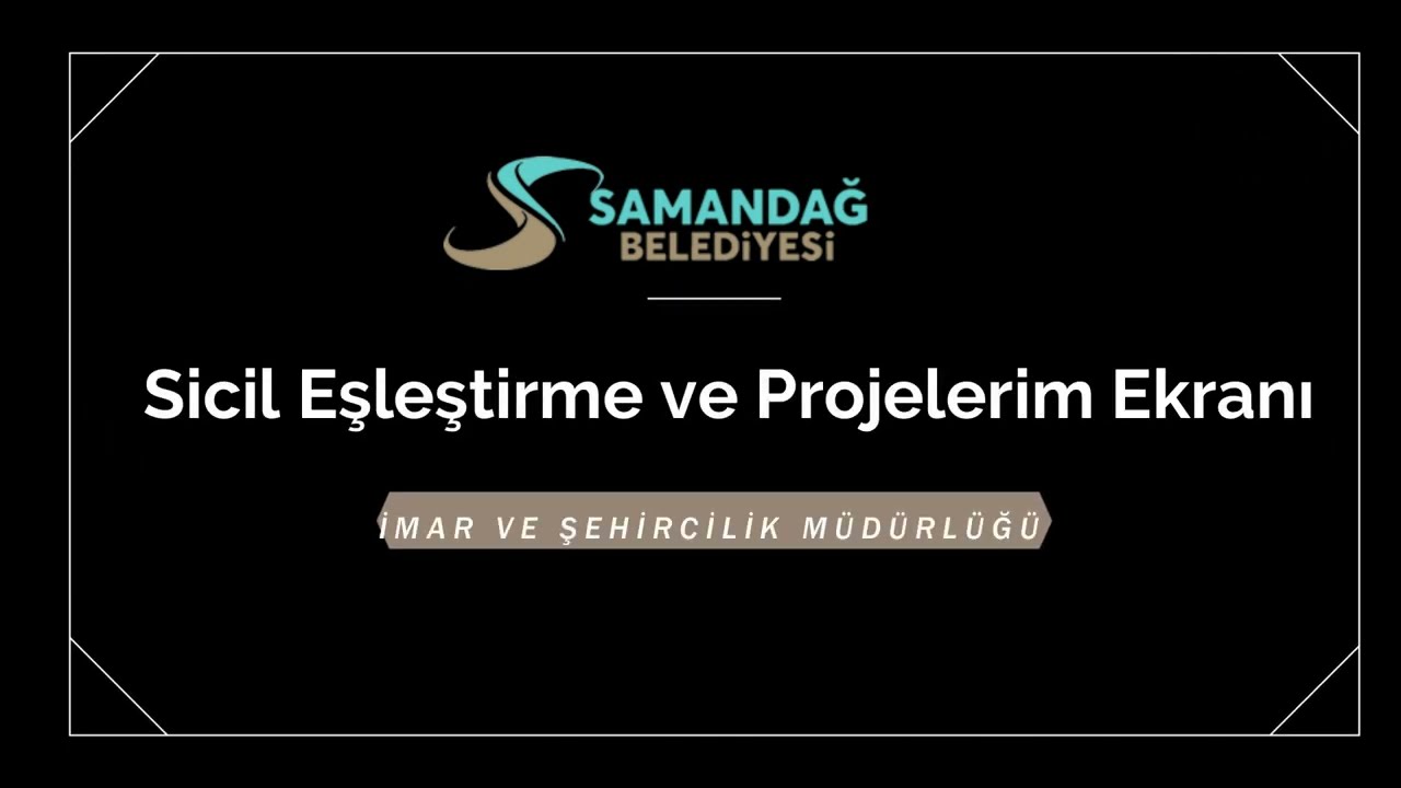 SAMANDAĞ BELEDİYESİ / 002 Sicil Eşleştirme ve Projelerim Ekranı