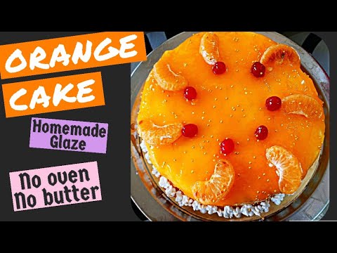 ഓവനില്ലാതെ ഒരു – ഓറഞ്ച് കേക്ക്/ ORANGE CAKE/ ORANGE GLAZE CAKE