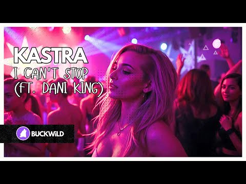 Kastra - I Can't Stop (ft. Dani King) | Dance Music