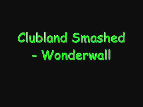Clubland Smashed - Wonderwall