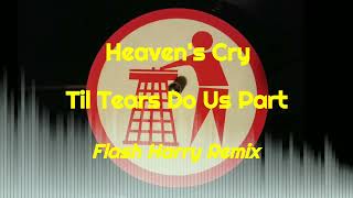 Heaven's Cry - Til Tears Do Us Part (Flash Harry Remix)