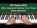 (#211) While Shepherds Watched Their Flocks (LDS Hymns - piano with lyrics)