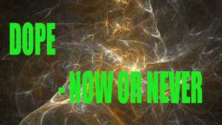 Dope - Now or Never