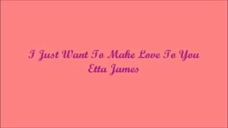 I Just Want To Make Love To You - Etta James (Lyrics - Letra)