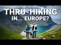 What It S Like To Thru Hike In Europe It S Complicated