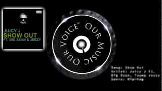 Juicy J - Show Out Ft. Big Sean and Young Jeezy (HD)