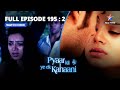 FULL EPISODE 195 Part 2 Kya Waapas Lautega Abhay Piya Huyi Arrest प्यार की ये ए�