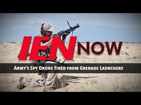 IEN NOW: Army’s Spy Drone Fired from Grenade Launchers
