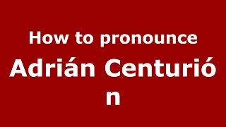 How to pronounce Adrián Centurión