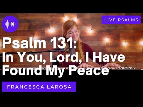 Psalm 131 - In You Lord I Have Found My Peace - Francesca LaRosa