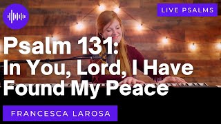 Psalm 131 - In You, Lord, I Have Found My Peace - Francesca LaRosa (LIVE with metered verses)