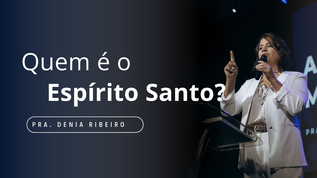 O poder e a pessoa do Espírito Santo Revelados l Denia Ribeiro