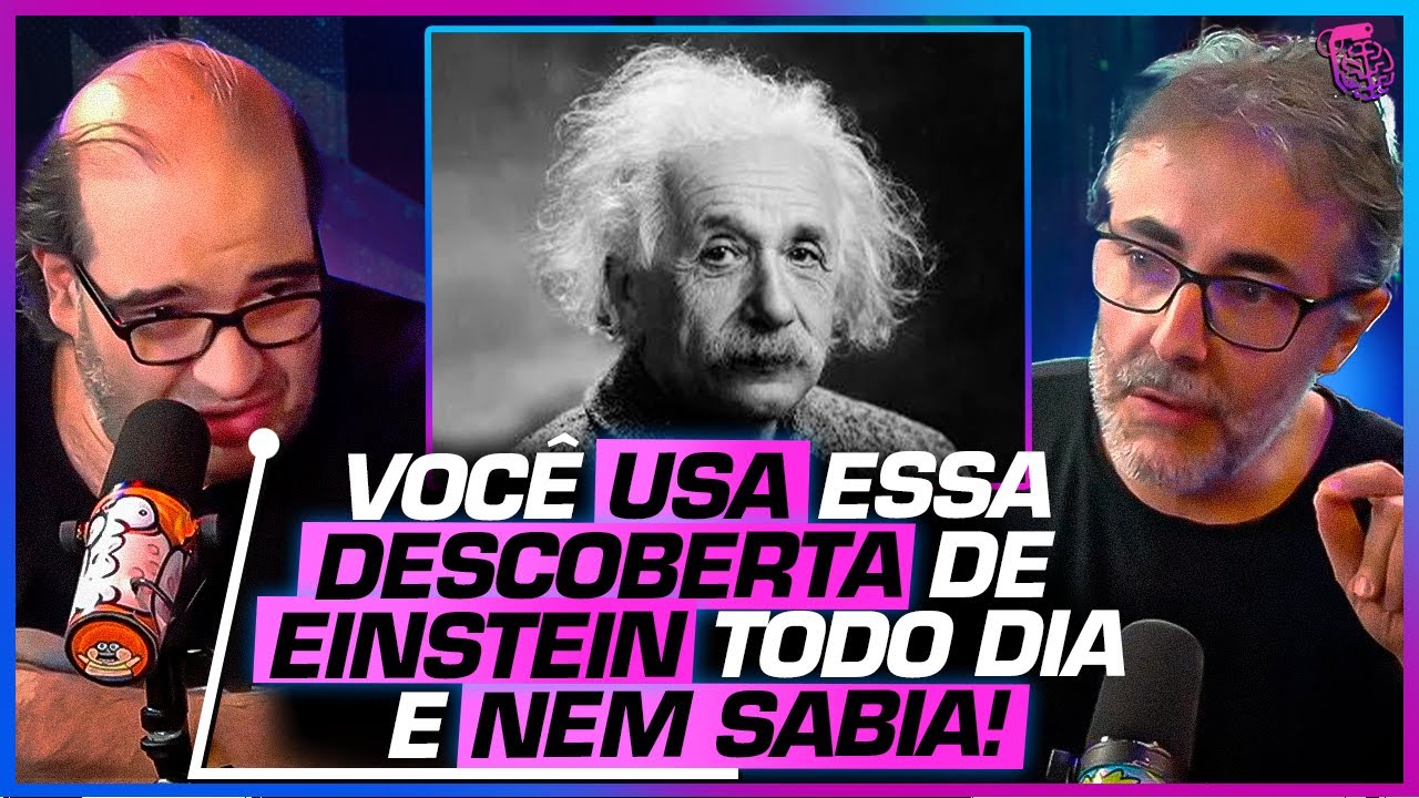 O que EINSTEIN FAZ por VOCÊ TODOS os DIAS?  - SÉRGIO SACANI E CÉSAR LENZI