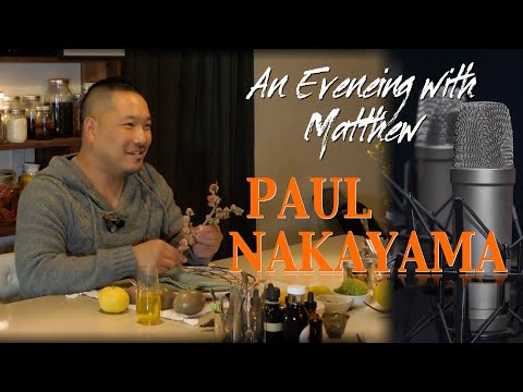 PAUL NAKAYAMA  |  Producer of Artisan SHOCHU from Japan  |  AN EVENING WITH MATTHEW