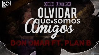 Olvidar Que Somos Amigos - Don Omar ft. Plan B (CON LETRA) The Last Don II