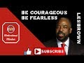 Les Brown Be Courageous, Be Fearless - Les Brown Motivational