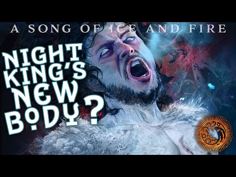 Night King's New Body? Jon Snow? Ice and Fire Endgame Theory