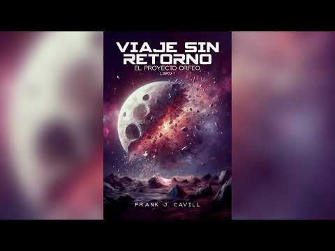 Viaje Sin Retorno de Frank J. Cavill [Part 2] | Audiolibro De Ciencia Ficción