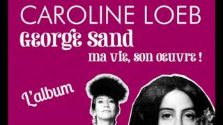 George Sand - Nohant - Caroline Loeb (Loeb - Illouz/ Michèle Bernard)