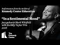 "In a Sentimental Mood" - Mark Whitfield with the Billy Taylor Trio, 1997 - Kennedy Center Education Digital Learning "In a Sentimental Mood" - Mark Whitfield with the Billy Taylor Trio, 1997