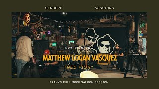 Matthew Logan Vasquez “Red Fish” // Sendero Sessions: Frank's Full Moon Saloon