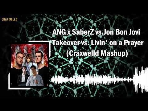 ANG x SaberZ vs.Jon Bon Jovi - Takeover vs. Livin' on a Prayer(Craxwelld Mashup)