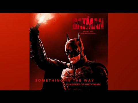 THE BATMAN | Something In The Way - Nirvana & Michael Giacchino (Heroic Version)