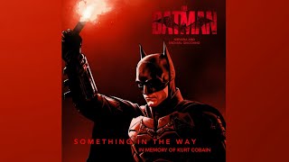 THE BATMAN | Something In The Way - Nirvana &amp; Michael Giacchino (Heroic Version)