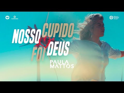 Paula Mattos - Nosso Cupido Foi Deus | Clipe Oficial