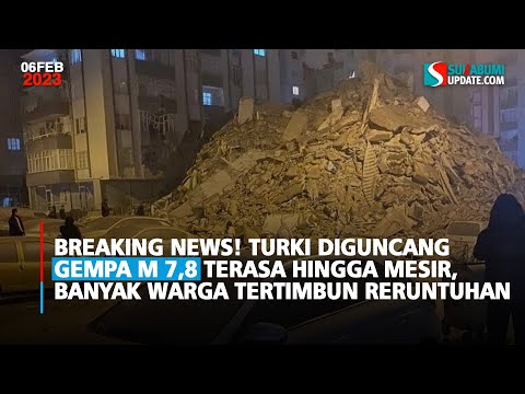 BREAKING NEWS! Turki Diguncang Gempa M 7,8 Terasa Hingga Mesir, Banyak Warga Tertimbun Reruntuhan