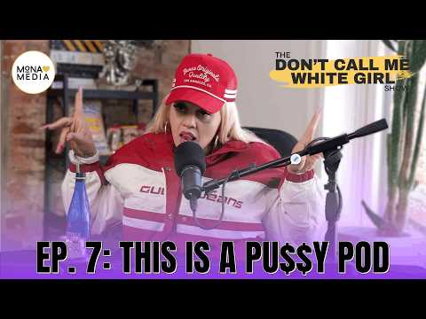 This is a Pu$$y Pod  | EP. 7 | The DCMWG Show