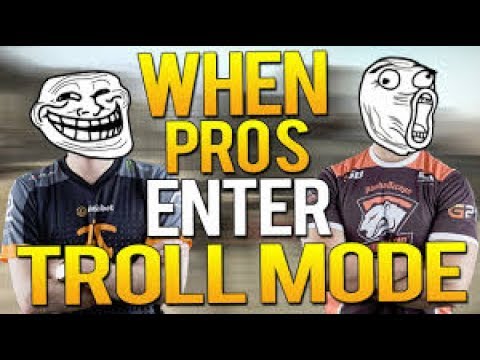 CS:GO - WHEN PROS ENTER TROLL MODE (FUNNY PRO MOMENTS)