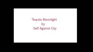 Self Against City Tequila Moonlight