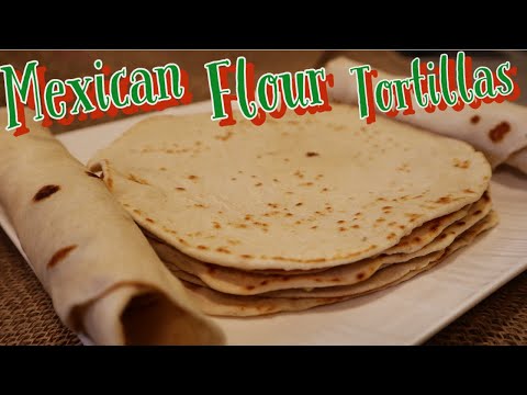 Mexican Flour Tortillas: Great Recipe for ALL Your Flour Tortilla Needs