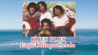 Download lagu Koes Plus - Lagu Kuingat Selalu mp3