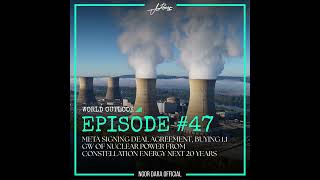 WORLD OUTLOOK EP 47 Meta Signing Deal Agreement, Buying 1 1 GW of Nucl