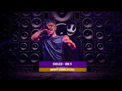 CHELICO - SIN TI 🔥( IMHAPPY R3MIX )🔥(VIDEOCLIP)