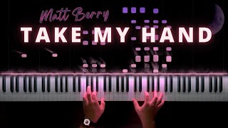 Matt Berry - Take My Hand || Piano Cover (Sheet Music)