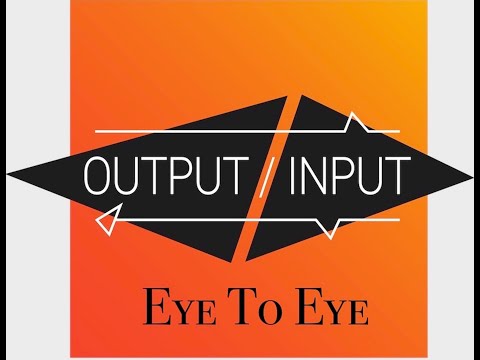 Eye To Eye - Output/Input