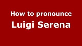How to pronounce Luigi Serena