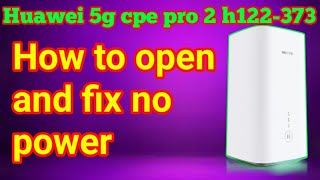 Huawei 5g cpe pro 2 h122-373/No power fix/5g huawei router not working